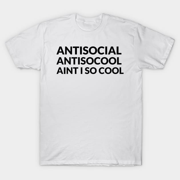 ANTISOCIAL - ANTISOCOOL - AINT I SO COOL T-Shirt by mikepod